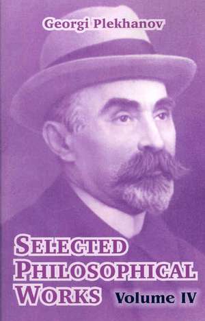Selected Philosophical Works: Volume IV de Georgii Valentinovich Plekhanov