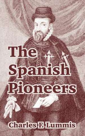 The Spanish Pioneers de Charles F. Lummis