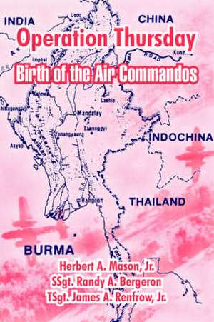 Operation Thursday: Birth of the Air Commandos de Jr. Mason, Herbert A.