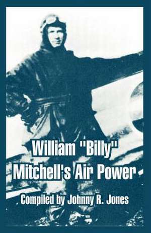 William "Billy" Mitchell's Air Power de Johnny R. Jones