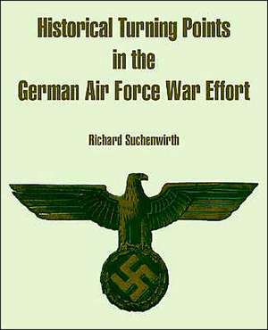 Historical Turning Points in the German Air Force War Effort de Richard Suchenwirth