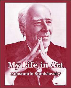 My Life in Art de Konstantin Stanislavsky