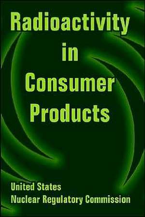 Radioactivity in Consumer Products de United States Nuclear Regulatory Commiss