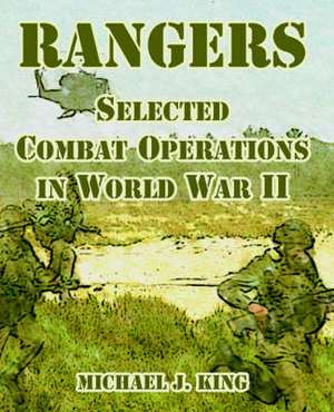 Rangers: Selected Combat Operations in World War II de Michael J. King