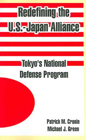 Redefining the U.S.-Japan Alliance: Tokyo's National Defense Program de Michael J. Green