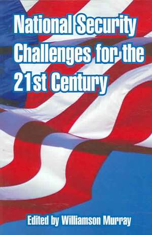 National Security Challenges for the 21st Century de Williamson Murray