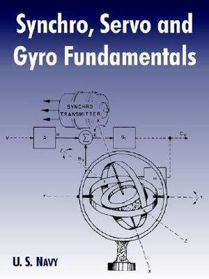 Synchro, Servo and Gyro Fundamentals de U. S. Navy