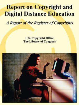 Report on Copyright and Digital Distance Education: A Report of the Register of Copyrights de U. S. Copyright Office