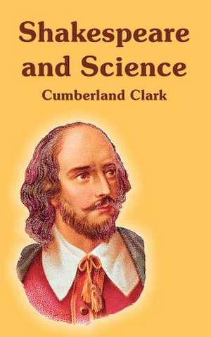 Shakespeare and Science de Cumberland Clark