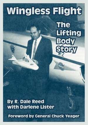 Wingless Flight: The Lifting Body Story de R. Dale Reed