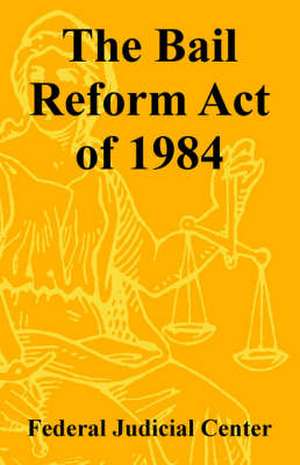 The Bail Reform Act of 1984 de Federal Judicial Center