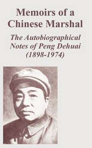 Memoirs of a Chinese Marshal: The Autobiographical Notes of Peng Dehuai (1898-1974) de Peng Dehuai