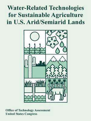 Water-Related Technologies for Sustainable Agriculture in U.S. Arid/Semiarid Lands de Of Tech Office of Technology Assessment