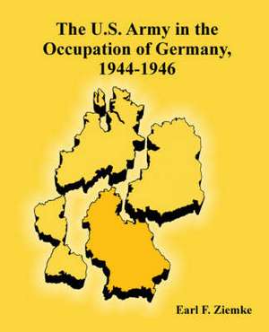 The U.S. Army in the Occupation of Germany, 1944-1946 de Earl F. Ziemke