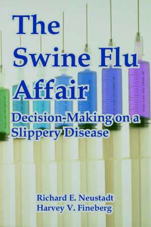 The Swine Flu Affair: Decision-Making on a Slippery Disease de Richard E. Neustadt