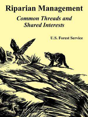 Riparian Management: Common Threads and Shared Interests de Forest Service U. S. Forest Service