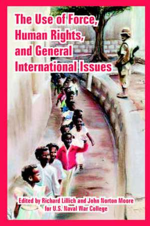 The Use of Force, Human Rights, and General International Issues de U S Naval War College