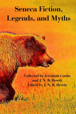 Seneca Fiction, Legends, and Myths de J. N. B. Hewitt