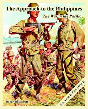 The Approach to the Philippines: The War in the Pacific de Robert Ross Smith