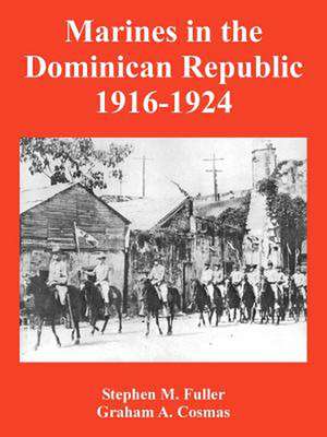 Marines in the Dominican Republic 1916-1924 de Stephen M. Fuller