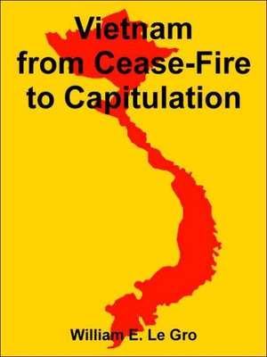 Vietnam from Cease-Fire to Capitulation de William E. Le Gro