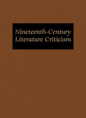 Nineteenth-Century Literature Criticism: Excerpts from Criticism of the Works of Nineteenth-Century Novelists, Poets, Playwrights, Short-Story Writers de Gale