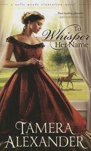 To Whisper Her Name de Tamera Alexander