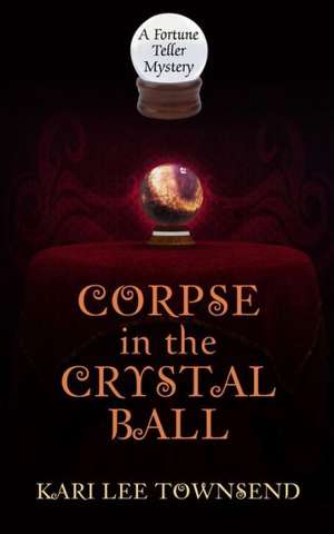 Corpse in the Crystal Ball de Kari Lee Townsend