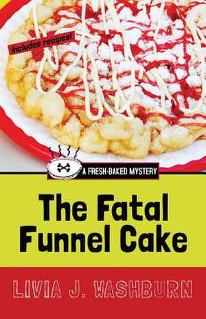 The Fatal Funnel Cake de Livia J. Washburn