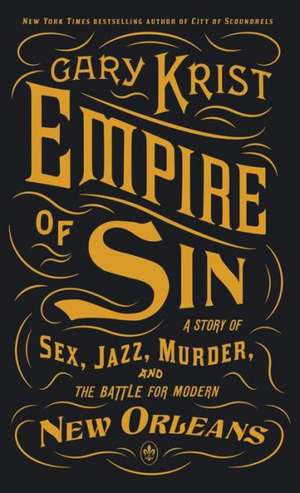 Empire of Sin: A Story of Sex, Jazz, Murder, and the Battle for Modern New Orleans de Gary Krist