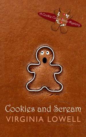 Cookies and Scream: A Cookie Cutter Shop Mystery de Virginia Lowell