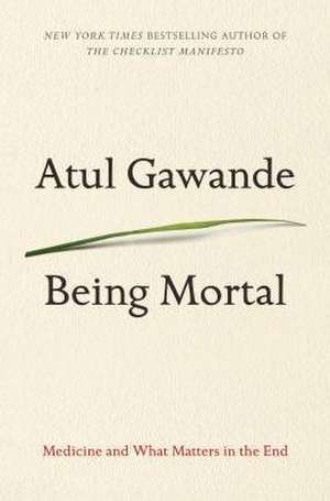 Being Mortal: Medicine and What Matters in the End de Atul Gawande