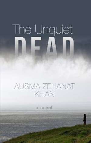 The Unquiet Dead de Ausma Zehanat Khan