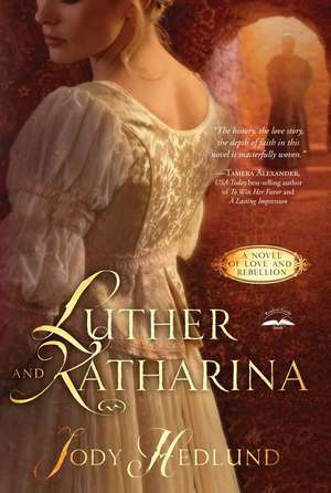 Luther and Katharina: A Novel of Love and Rebellion de Jody Hedlund