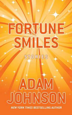 Fortune Smiles: Stories de Adam Johnson