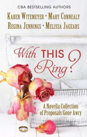 With This Ring: A Novella Collection of Proposals Gone Awry de KAREN WITEMEYER