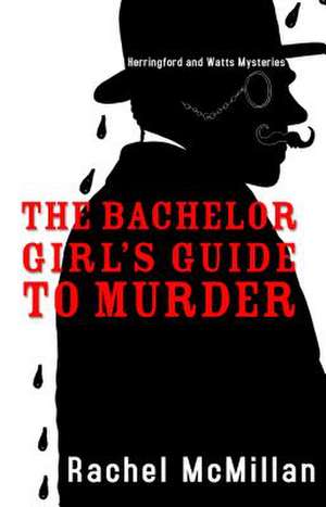 The Bachelor Girl's Guide to Murder de Rachel McMillan