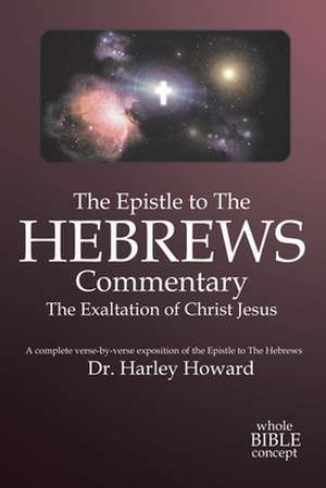 The Epistle to the Hebrews Commentary de Harley Howard