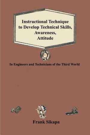 Instructional Technique to Develop Technical Skills, Awareness, Attitude de Frank Sikapa