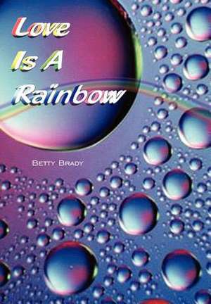 Love Is A Rainbow de Betty Brady