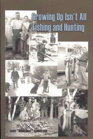 Growing Up Isn't All Fishing and Hunting de Leon Buckshot Anderson