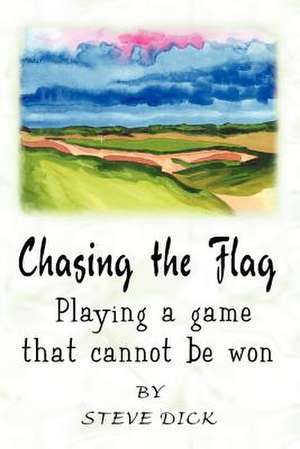 Chasing the Flag de Steve Dick