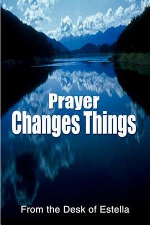 Prayer Changes Things de From the Desk of Estella