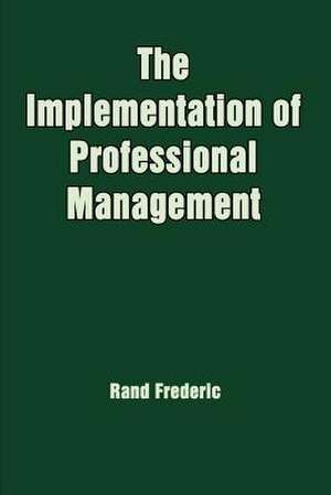 The Implementation of Professional Management de Rand Frederic