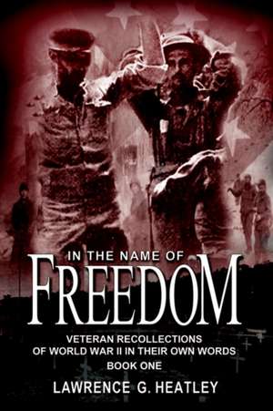 In the Name of Freedom de Lawrence G. Heatley