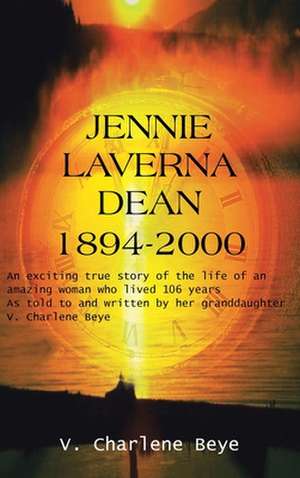 Jennie Laverna Dean 1894-2000 de V. Charlene Beye