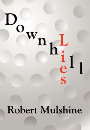 Downhill Lies de Robert Mulshine