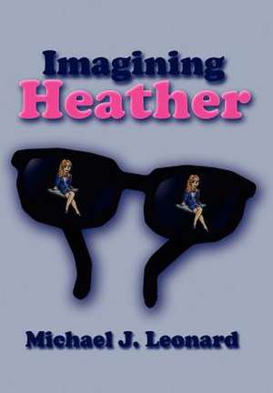 Imagining Heather de Michael J Leonard