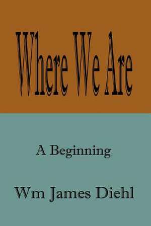 Where We Are de Wm James Diehl