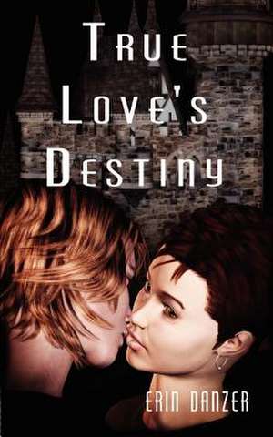 True Love's Destiny de Erin Danzer